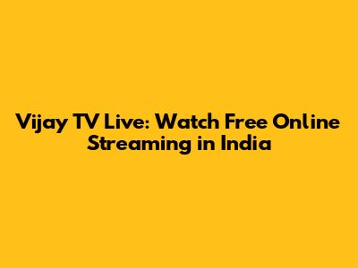 Vijay TV Live: Watch Free Online Streaming in India