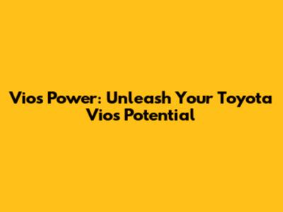 Vios Power: Unleash Your Toyota Vios Potential