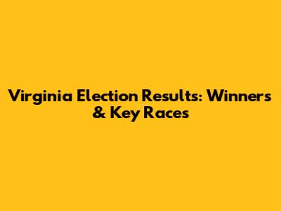 Virginia Election Results: Winners & Key Races