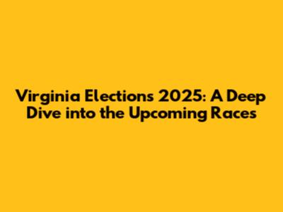 Virginia Elections 2025: A Deep Dive into the Upcoming Races