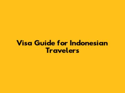 Visa Guide for Indonesian Travelers