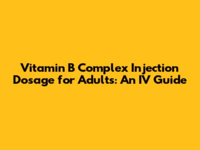 Vitamin B Complex Injection Dosage for Adults: An IV Guide
