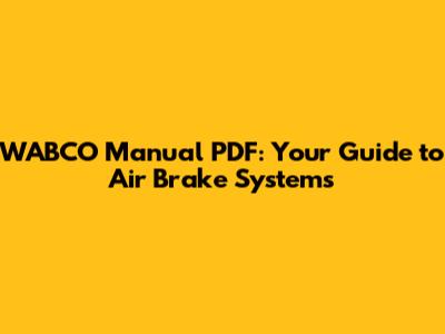 WABCO Manual PDF: Your Guide to Air Brake Systems