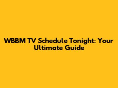 WBBM TV Schedule Tonight: Your Ultimate Guide