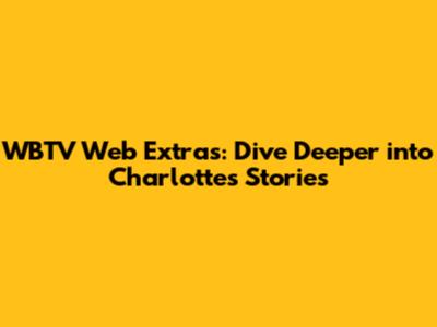 WBTV Web Extras: Dive Deeper into Charlotte's Stories