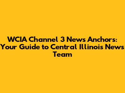 WCIA Channel 3 News Anchors: Your Guide to Central Illinois' News Team