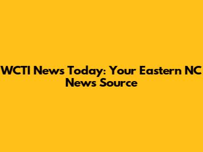 WCTI News Today: Your Eastern NC News Source