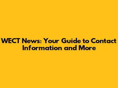 WECT News: Your Guide to Contact Information and More