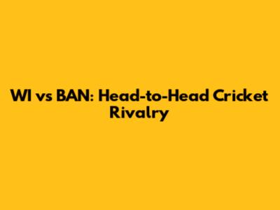 WI vs BAN: Head-to-Head Cricket Rivalry