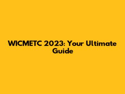 WICMETC 2023: Your Ultimate Guide