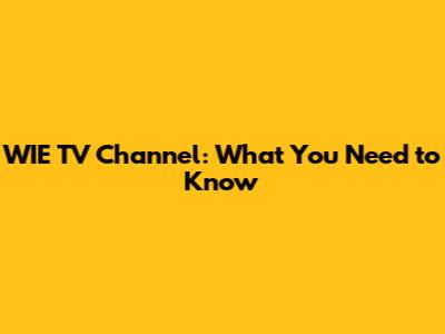 WIE TV Channel: What You Need to Know