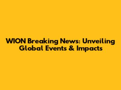 WION Breaking News: Unveiling Global Events & Impacts