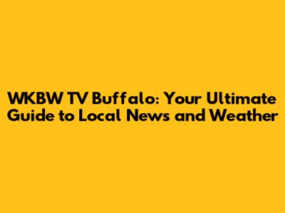 WKBW TV Buffalo: Your Ultimate Guide to Local News and Weather