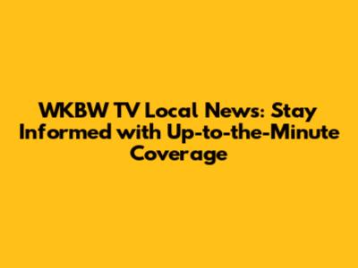 WKBW TV Local News: Stay Informed with Up-to-the-Minute Coverage