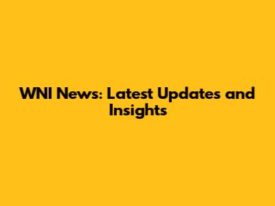 WNI News: Latest Updates and Insights