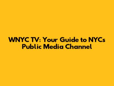 WNYC TV: Your Guide to NYC's Public Media Channel
