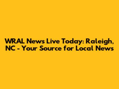 WRAL News Live Today: Raleigh, NC - Your Source for Local News