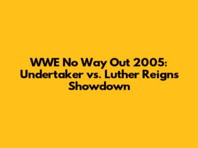 WWE No Way Out 2005: Undertaker vs. Luther Reigns Showdown