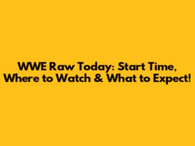 WWE Raw Today: Start Time, Where to Watch & What to Expect!
