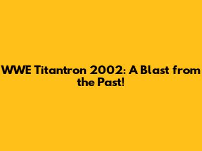 WWE Titantron 2002: A Blast from the Past!