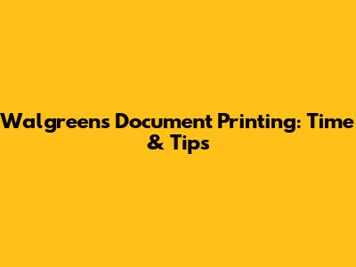 Walgreens Document Printing: Time & Tips