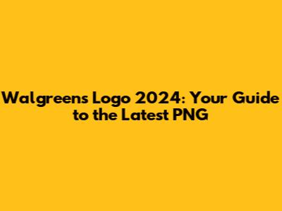 Walgreens Logo 2024: Your Guide to the Latest PNG