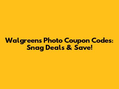 Walgreens Photo Coupon Codes: Snag Deals & Save!