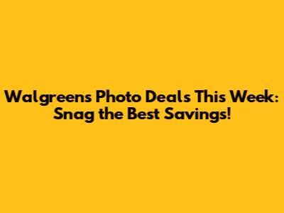 Walgreens Photo Deals This Week: Snag the Best Savings!