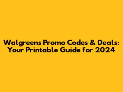 Walgreens Promo Codes & Deals: Your Printable Guide for 2024