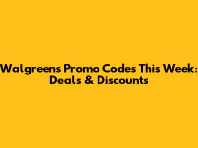 Walgreens Promo Codes This Week: Deals & Discounts