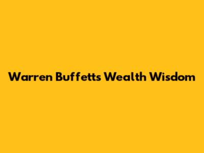 Warren Buffett's Wealth Wisdom