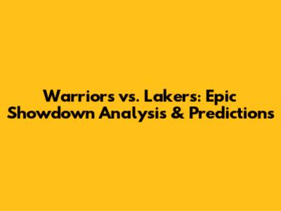 Warriors vs. Lakers: Epic Showdown Analysis & Predictions