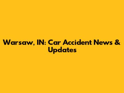 Warsaw, IN: Car Accident News & Updates