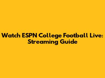 Watch ESPN College Football Live: Streaming Guide