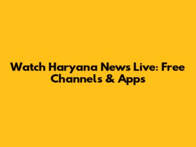Watch Haryana News Live: Free Channels & Apps