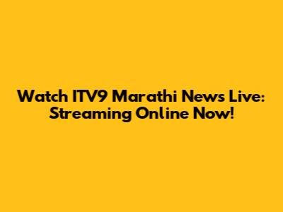 Watch ITV9 Marathi News Live: Streaming Online Now!