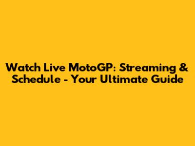 Watch Live MotoGP: Streaming & Schedule - Your Ultimate Guide