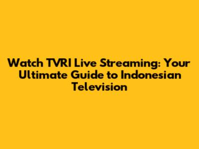 Watch TVRI Live Streaming: Your Ultimate Guide to Indonesian Television
