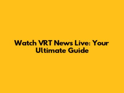 Watch VRT News Live: Your Ultimate Guide