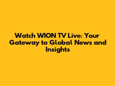 Watch WION TV Live: Your Gateway to Global News and Insights