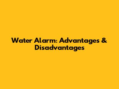 Water Alarm: Advantages & Disadvantages