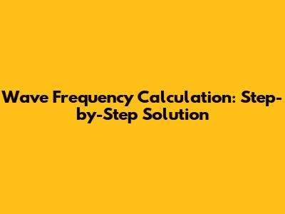 Wave Frequency Calculation: Step-by-Step Solution