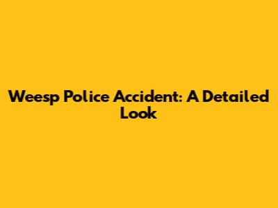 Weesp Police Accident: A Detailed Look