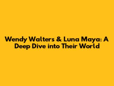 Wendy Walters & Luna Maya: A Deep Dive into Their World