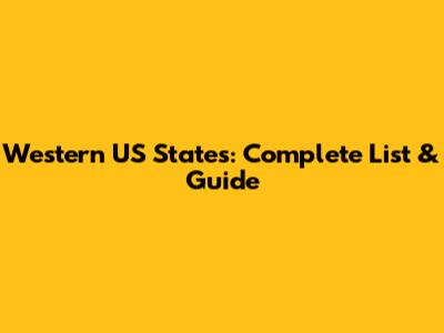 Western US States: Complete List & Guide