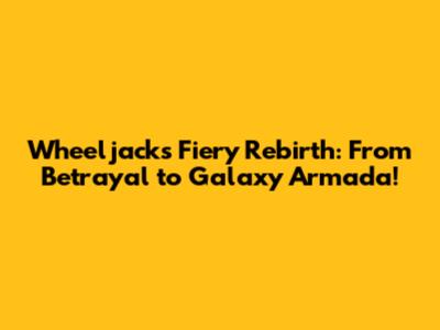 Wheeljack's Fiery Rebirth: From Betrayal to Galaxy Armada!