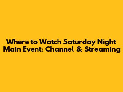 Where to Watch Saturday Night Main Event: Channel & Streaming