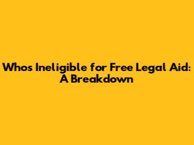Who's Ineligible for Free Legal Aid: A Breakdown