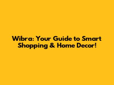 Wibra: Your Guide to Smart Shopping & Home Decor!