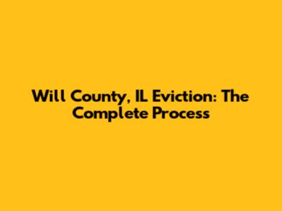 Will County, IL Eviction: The Complete Process